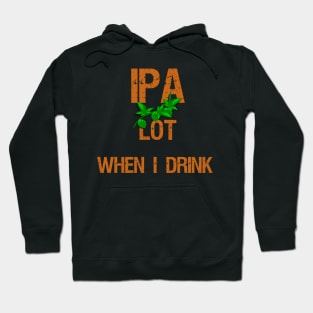 IPA Lot When I Drink Hoodie